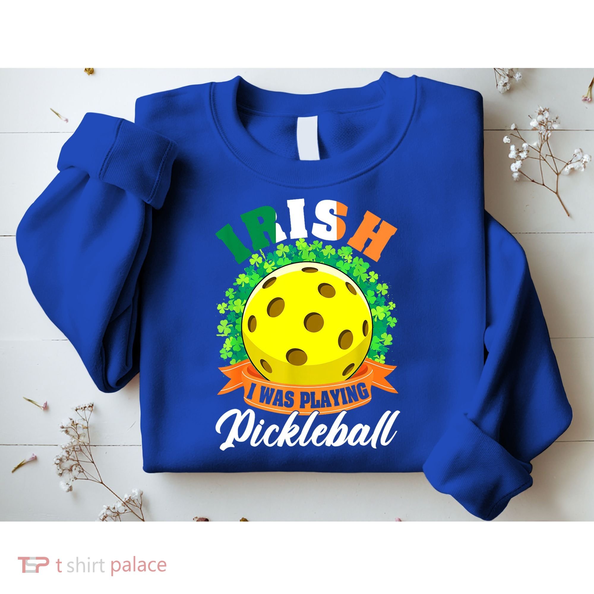 St Patricks Day Irish I Was Playing Pickleball Ball Shamrock Gift Sweatshirt