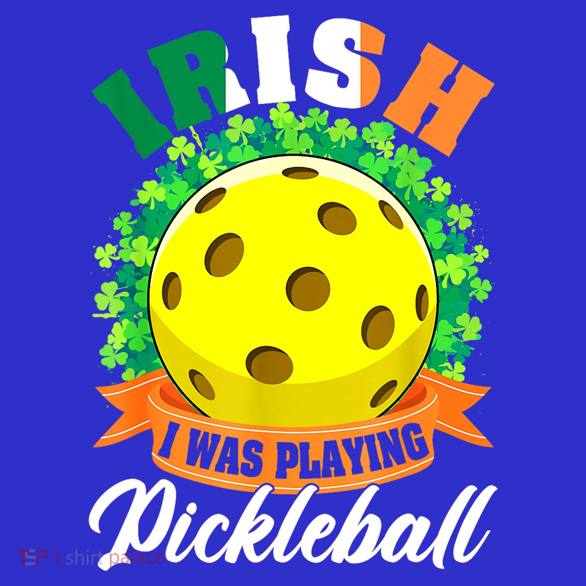 St Patricks Day Irish I Was Playing Pickleball Ball Shamrock Gift T-Shirt