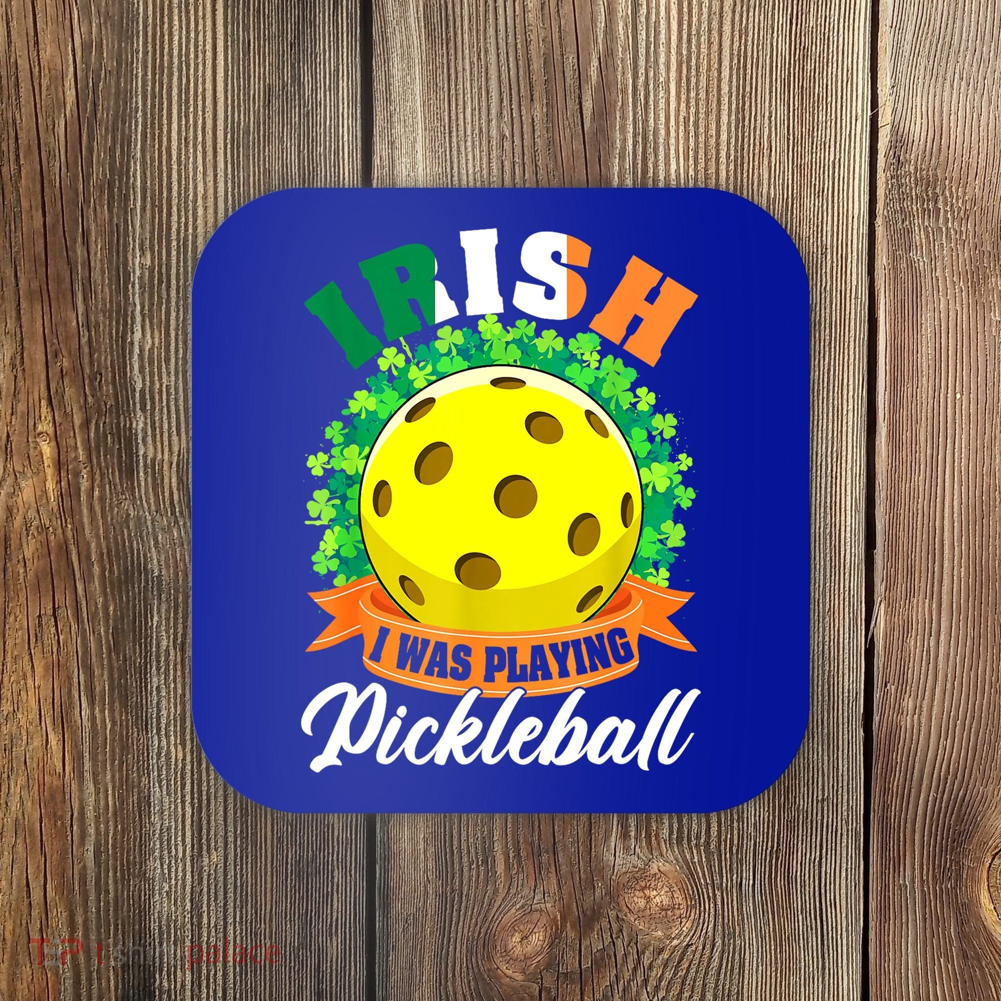 St Patricks Day Irish I Was Playing Pickleball Ball Shamrock Gift Coaster