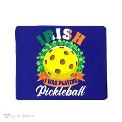 St Patricks Day Irish I Was Playing Pickleball Ball Shamrock Gift Mousepad