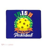 St Patricks Day Irish I Was Playing Pickleball Ball Shamrock Gift Mousepad thumb 0