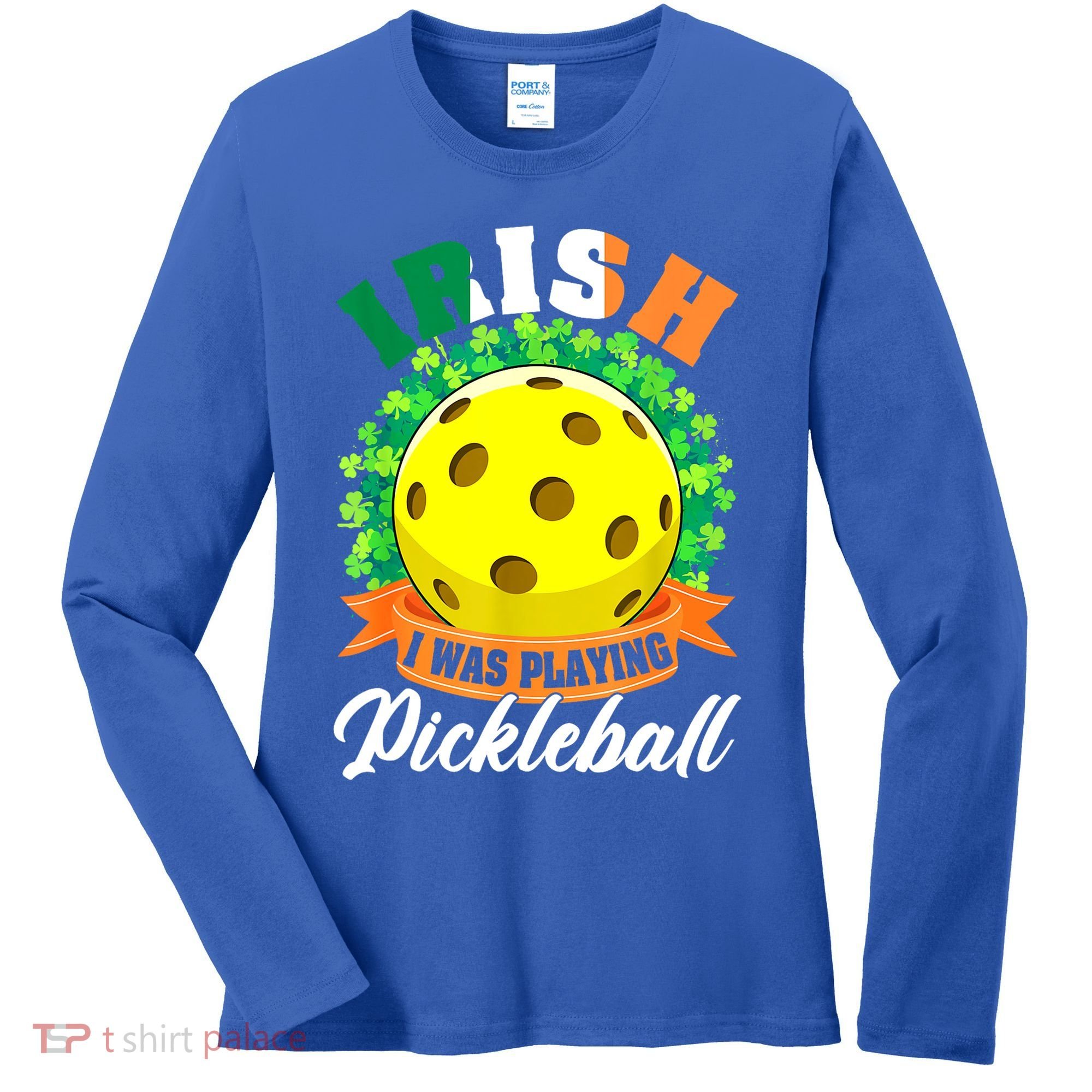 St Patricks Day Irish I Was Playing Pickleball Ball Shamrock Gift Women's Long Sleeve Shirt