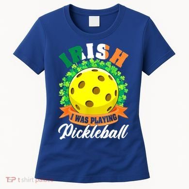St Patricks Day Irish I Was Playing Pickleball Ball Shamrock Gift Women's T-Shirt