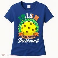 St Patricks Day Irish I Was Playing Pickleball Ball Shamrock Gift Women's T-Shirt thumb 0