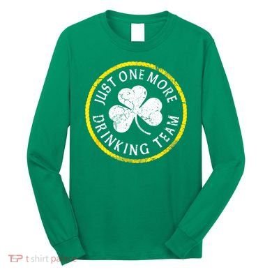 St Patricks Day Just One More Drinking Team Irish Shamrock Gift Long Sleeve Shirt