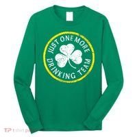 St Patricks Day Just One More Drinking Team Irish Shamrock Gift Long Sleeve Shirt thumb 0
