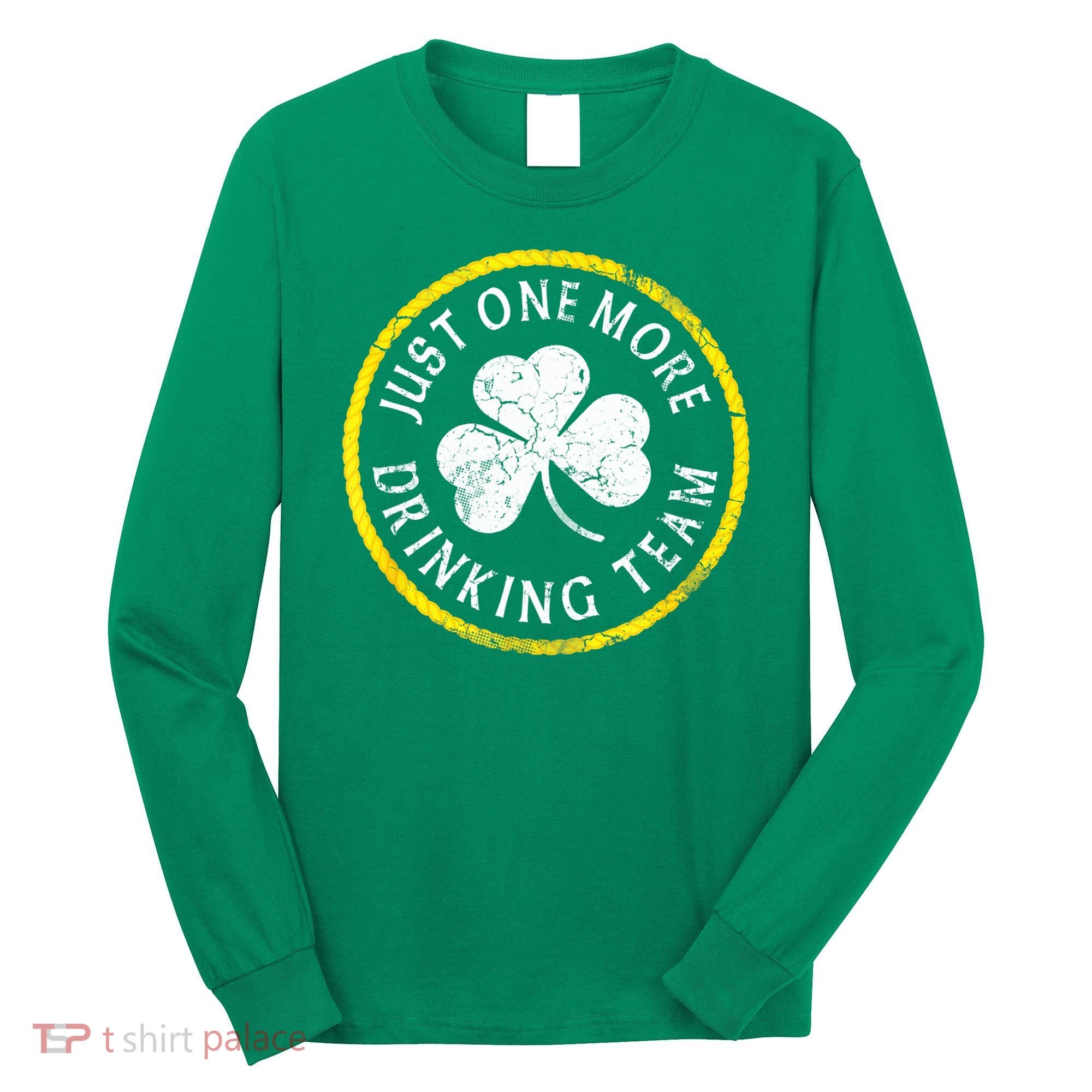 St Patricks Day Just One More Drinking Team Irish Shamrock Gift Long Sleeve Shirt