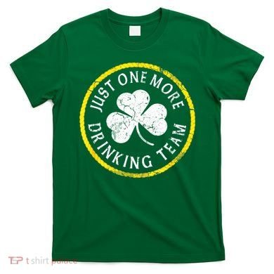 St Patricks Day Just One More Drinking Team Irish Shamrock Gift T-Shirt