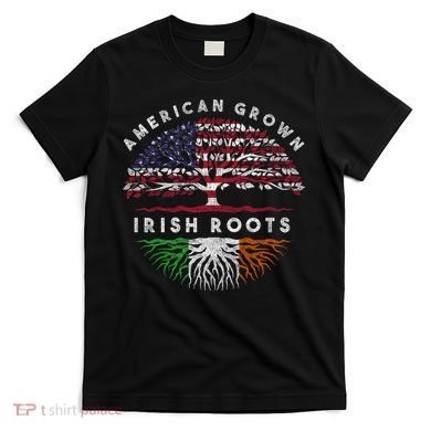 St Patricks Day, American Grown Irish Roots 9 T-Shirt
