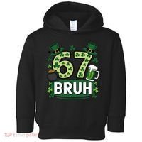 St Patrick’s Day 67 Bruh Viral Meme 6-7 Toddler Hoodie thumb 0