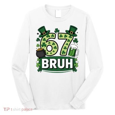 St Patrick’s Day 67 Bruh Viral Meme 6-7 Long Sleeve Shirt