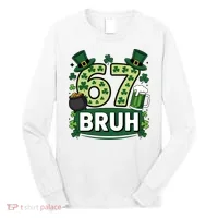 St Patrick’s Day 67 Bruh Viral Meme 6-7 Long Sleeve Shirt thumb 0