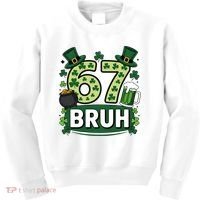 St Patrick’s Day 67 Bruh Viral Meme 6-7 Kids Sweatshirt thumb 0