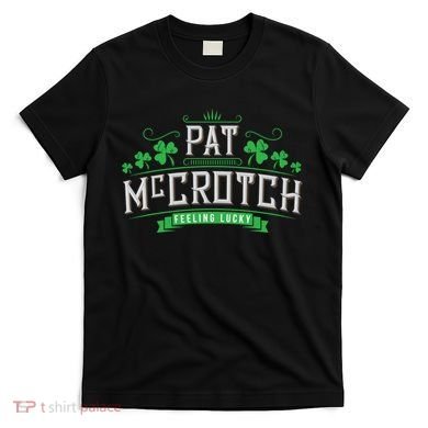 St Patricks Day, Funny St Patricks Day, Pat McCrotch T-Shirt