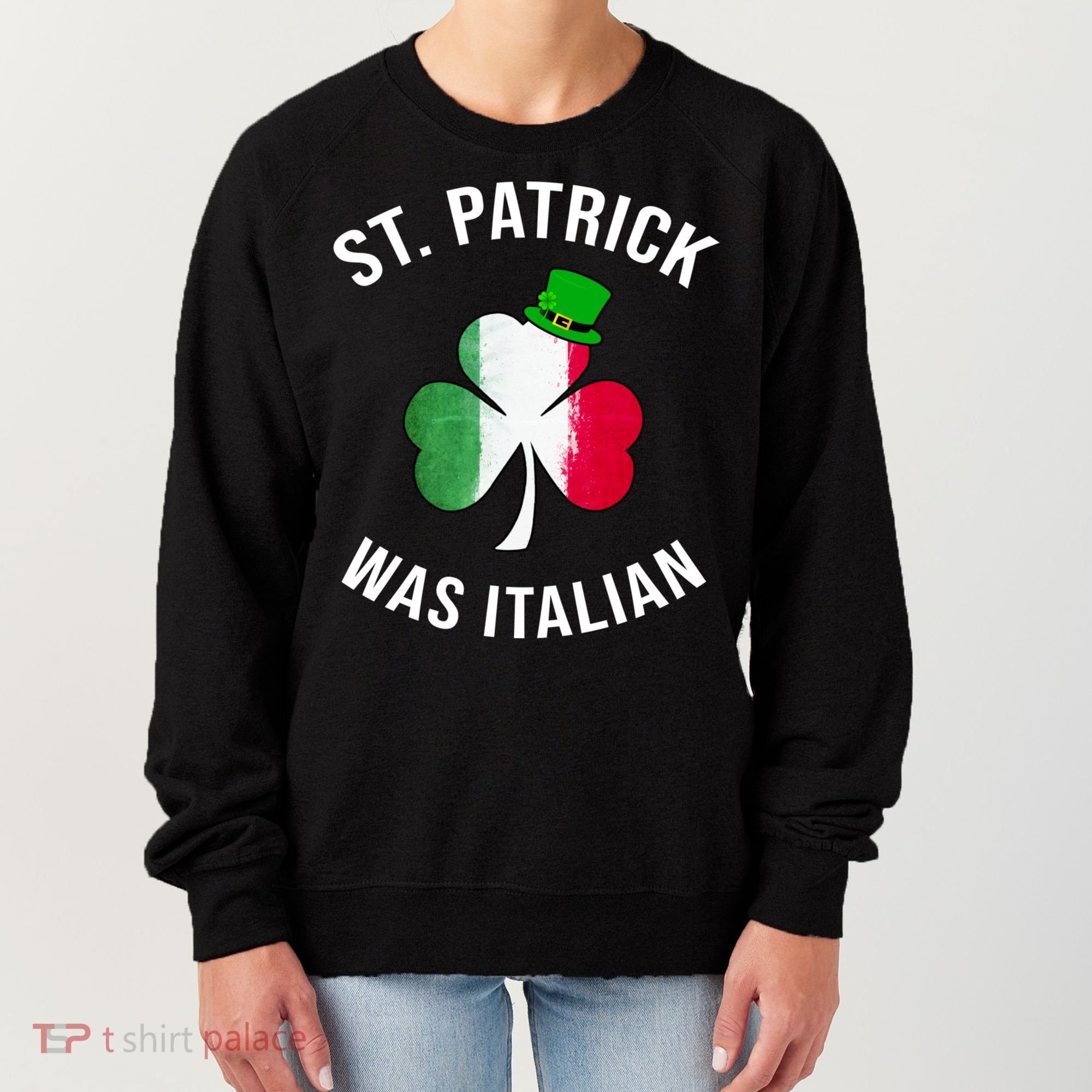 St Patricks Day, St Patrick Was Italian, Irish Shamrock Women's Sweatshirt