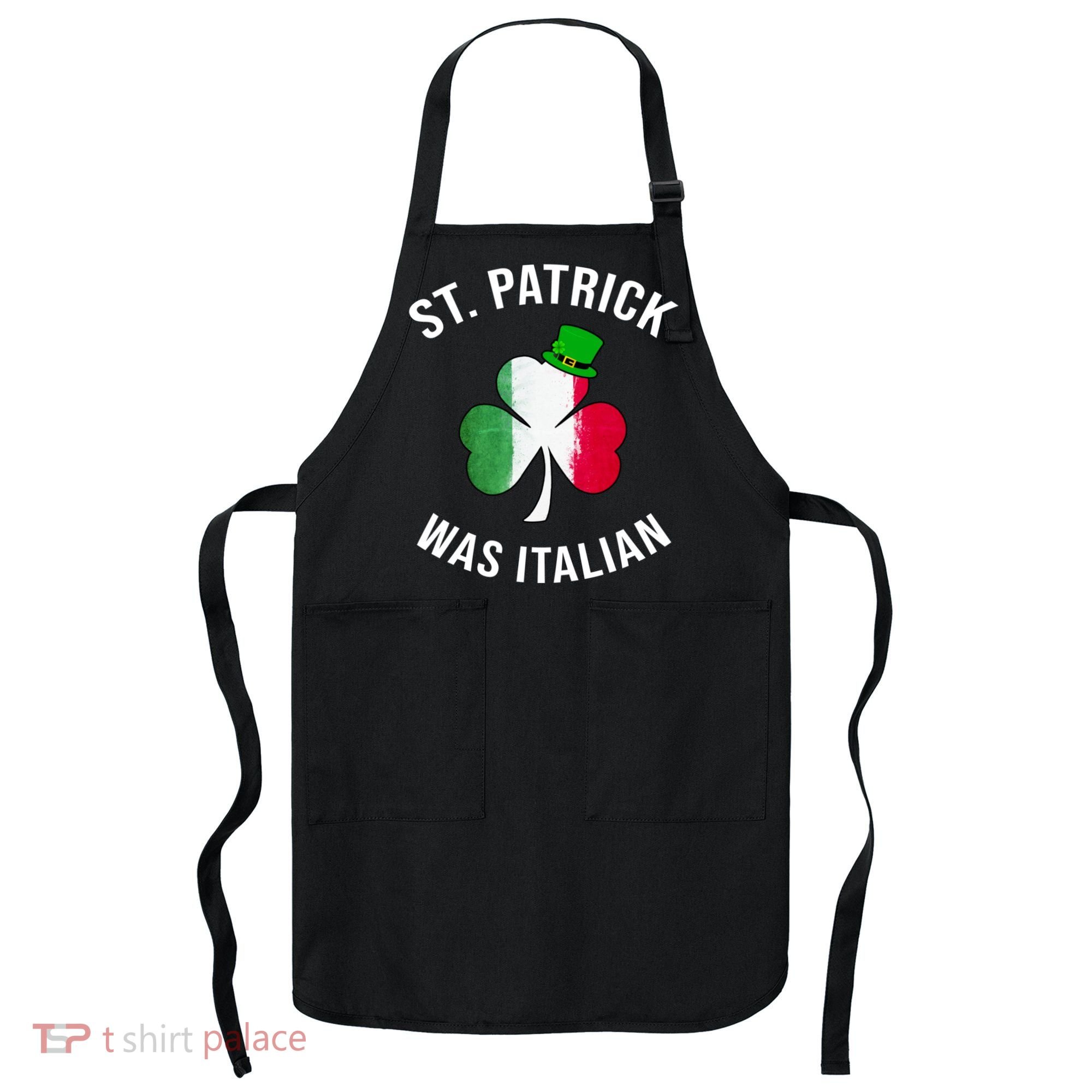 St Patricks Day, St Patrick Was Italian, Irish Shamrock Apron