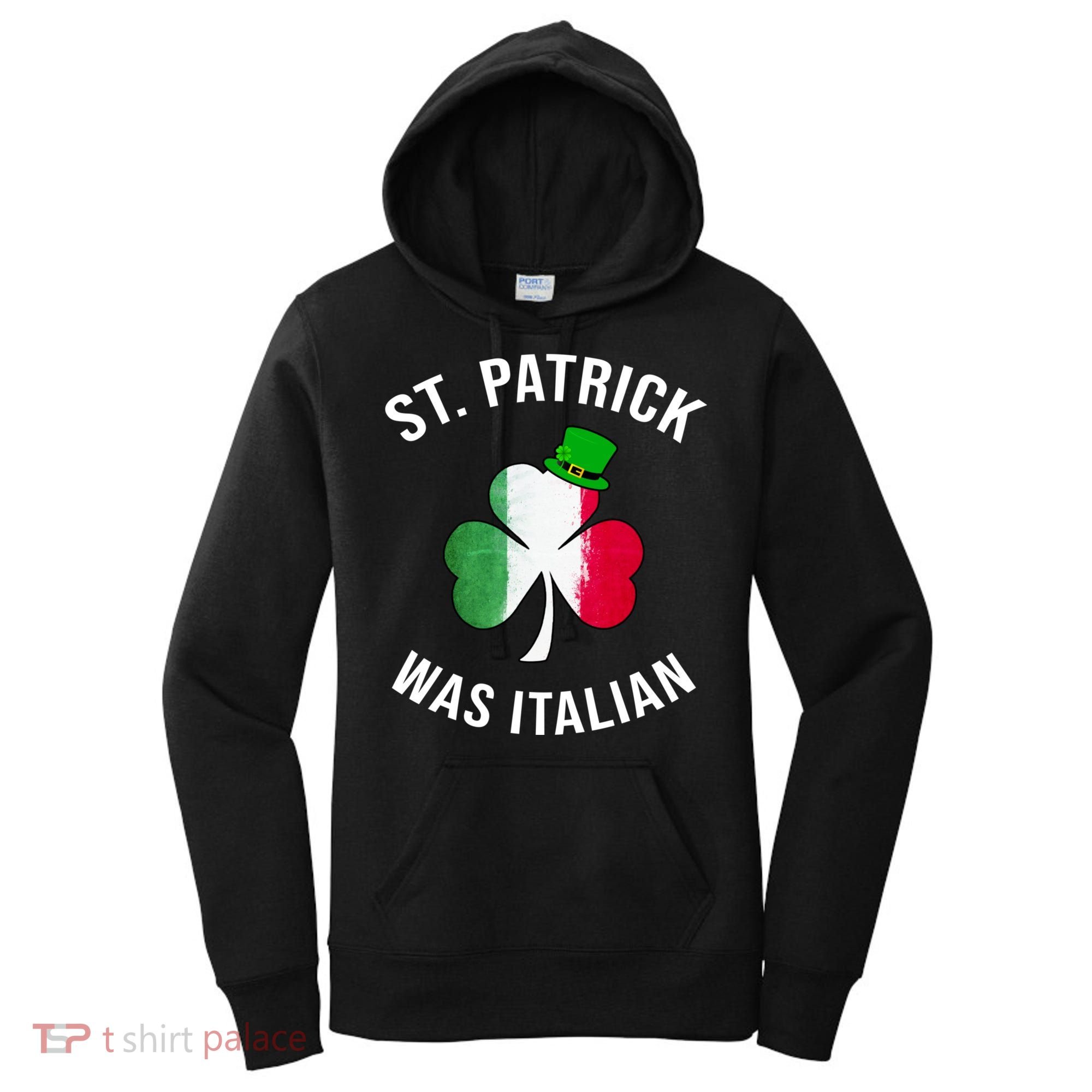 St Patricks Day, St Patrick Was Italian, Irish Shamrock Women's Hoodie