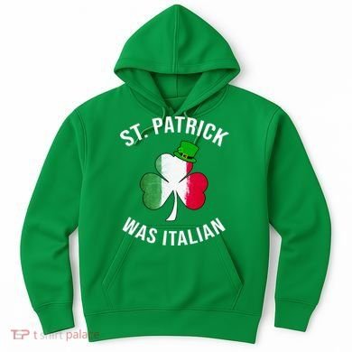 St Patricks Day, St Patrick Was Italian, Irish Shamrock Hoodie