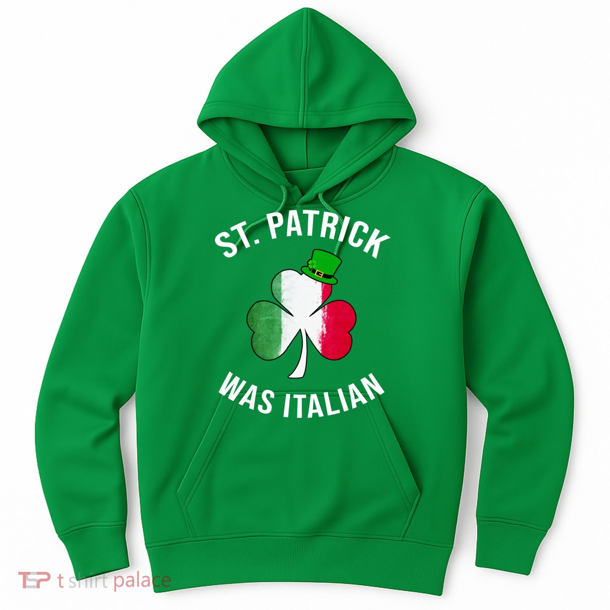 St Patricks Day, St Patrick Was Italian, Irish Shamrock Hoodie