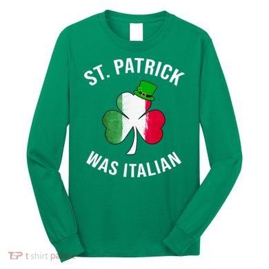 St Patricks Day, St Patrick Was Italian, Irish Shamrock Long Sleeve Shirt