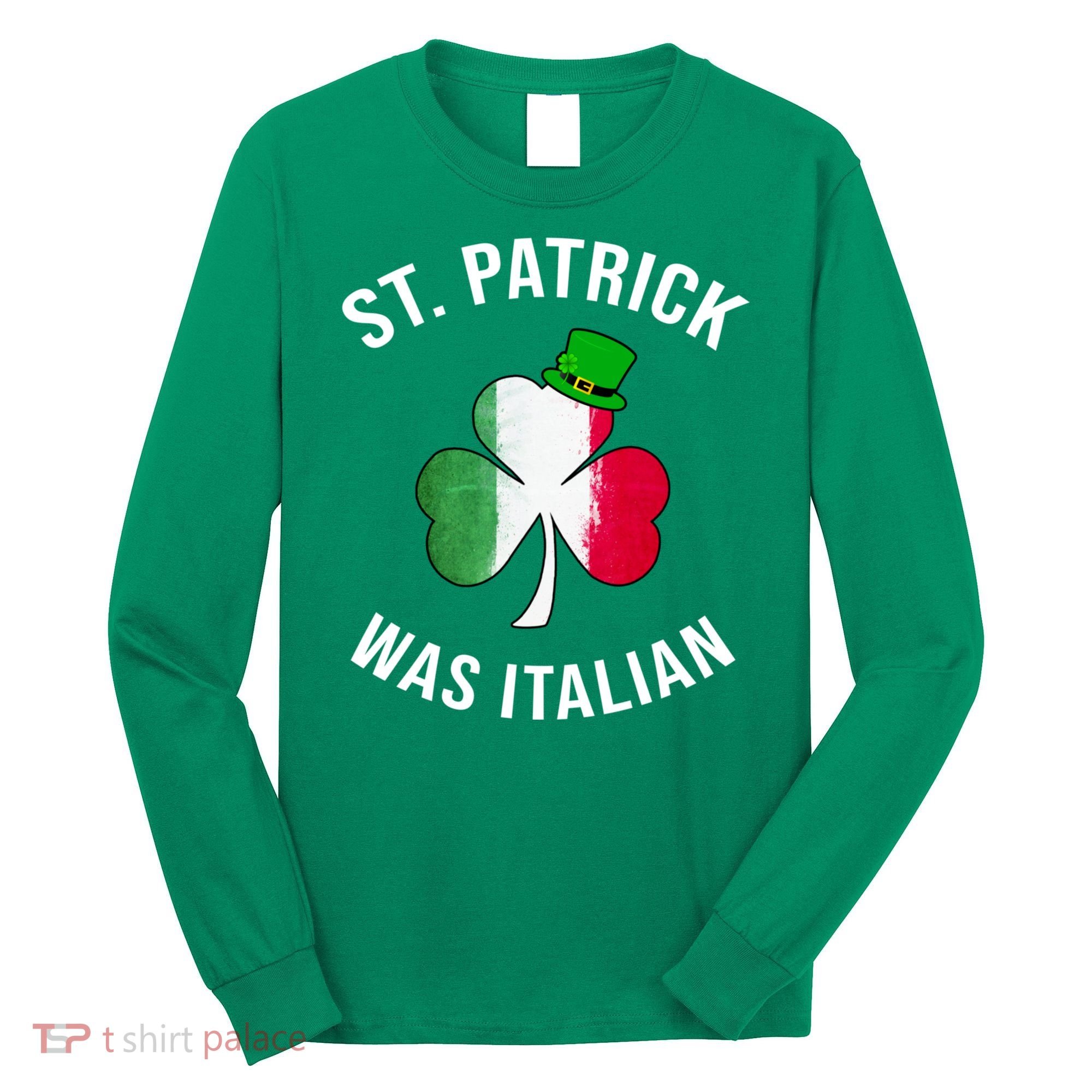 St Patricks Day, St Patrick Was Italian, Irish Shamrock Long Sleeve Shirt