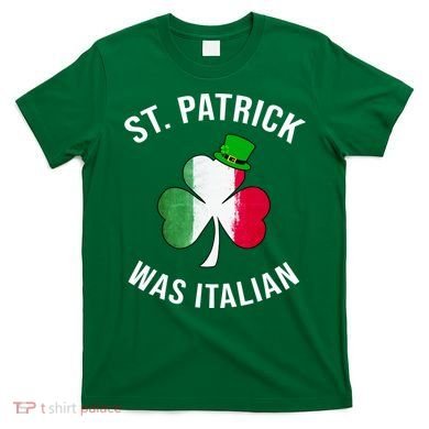 St Patricks Day, St Patrick Was Italian, Irish Shamrock T-Shirt