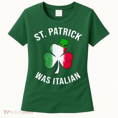 St Patricks Day, St Patrick Was Italian, Irish Shamrock Women's T-Shirt