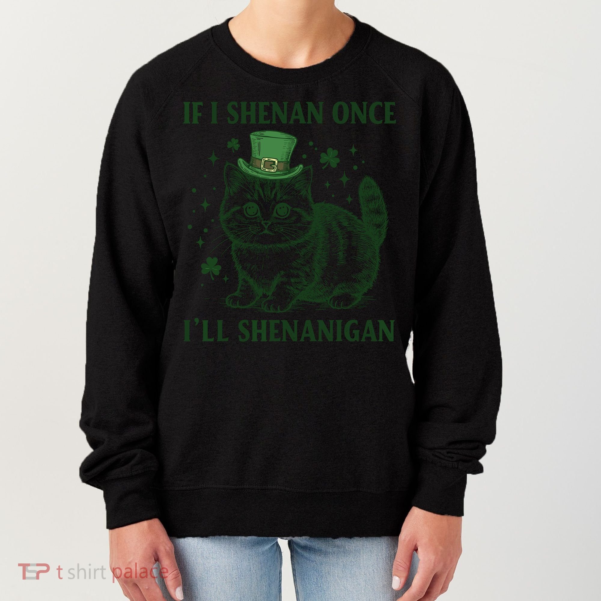 St Patricks Day If I Shenan Once I’Ll Shenanigan Funny Cat Women's Sweatshirt