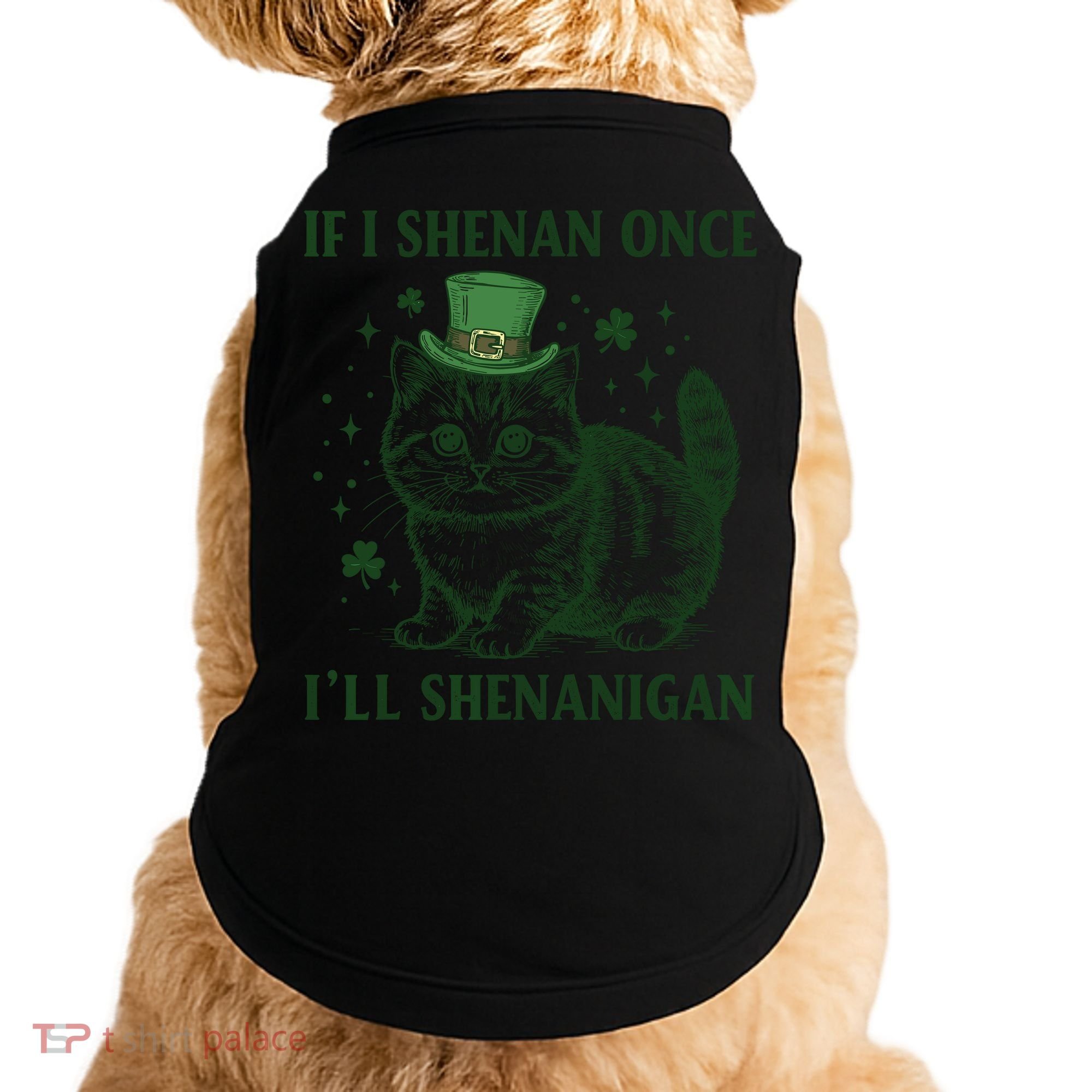 St Patricks Day If I Shenan Once I’Ll Shenanigan Funny Cat Doggie Tank
