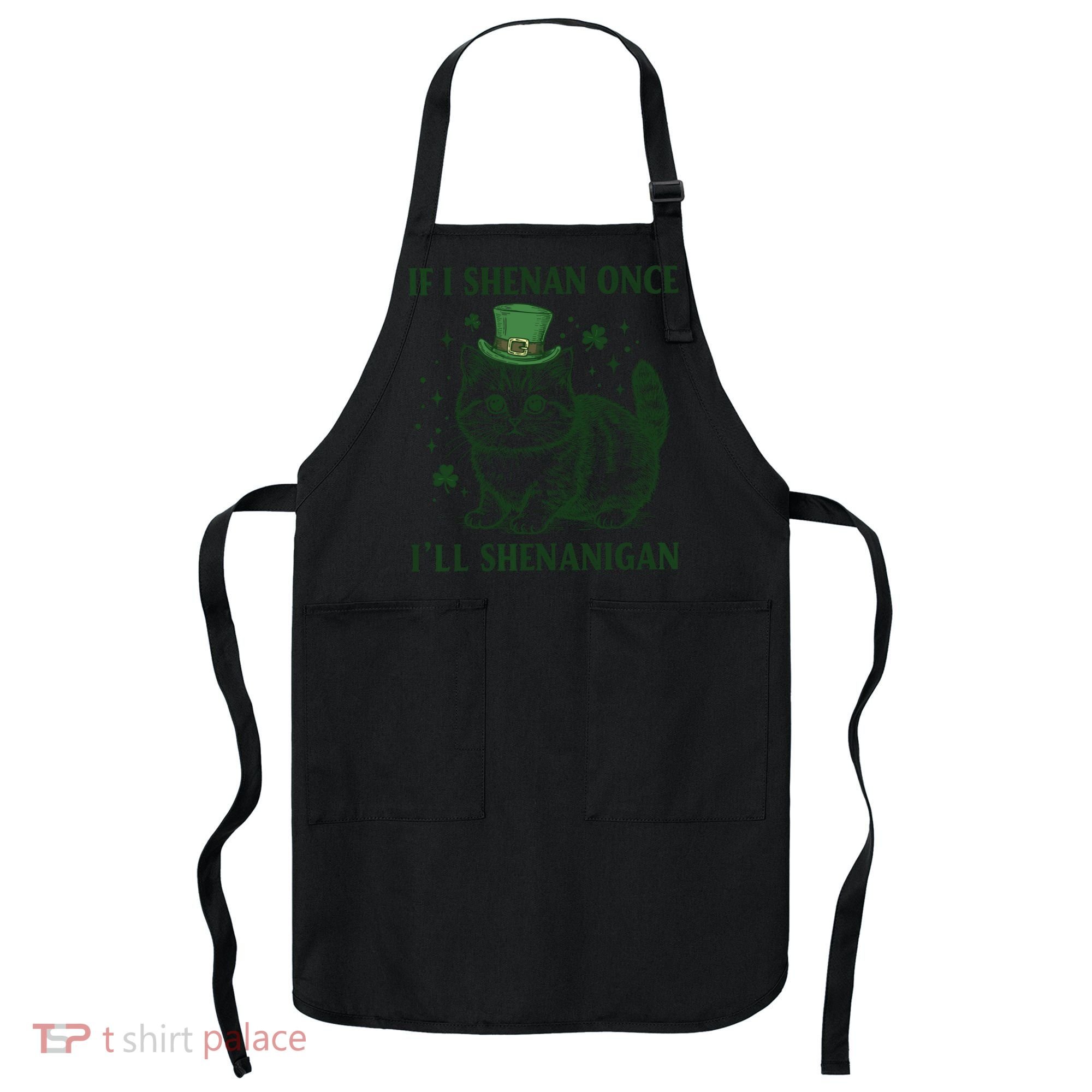 St Patricks Day If I Shenan Once I’Ll Shenanigan Funny Cat Apron