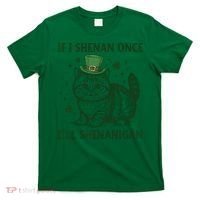 St Patricks Day If I Shenan Once I’Ll Shenanigan Funny Cat T-Shirt thumb 0