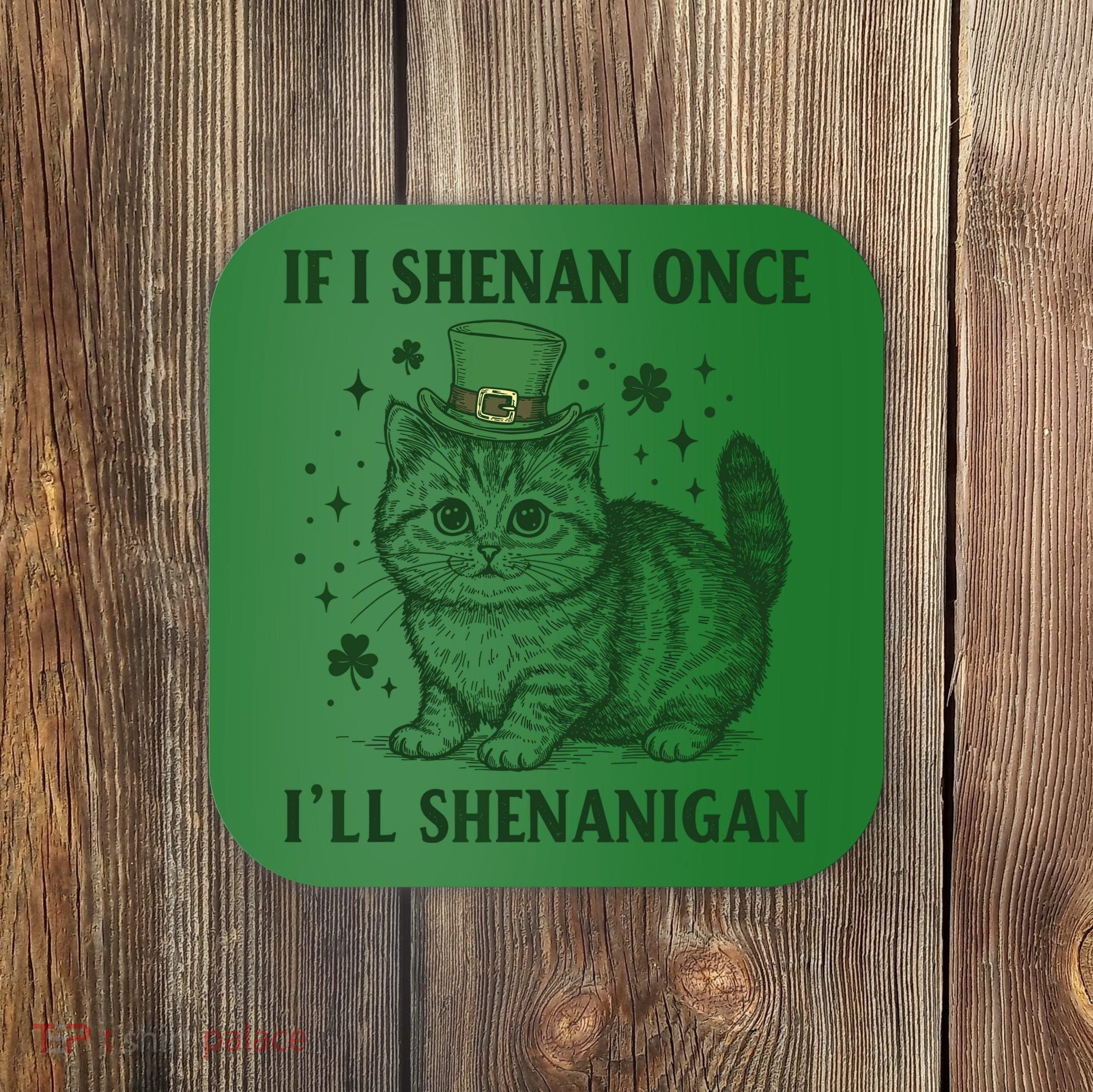 St Patricks Day If I Shenan Once I’Ll Shenanigan Funny Cat Coaster