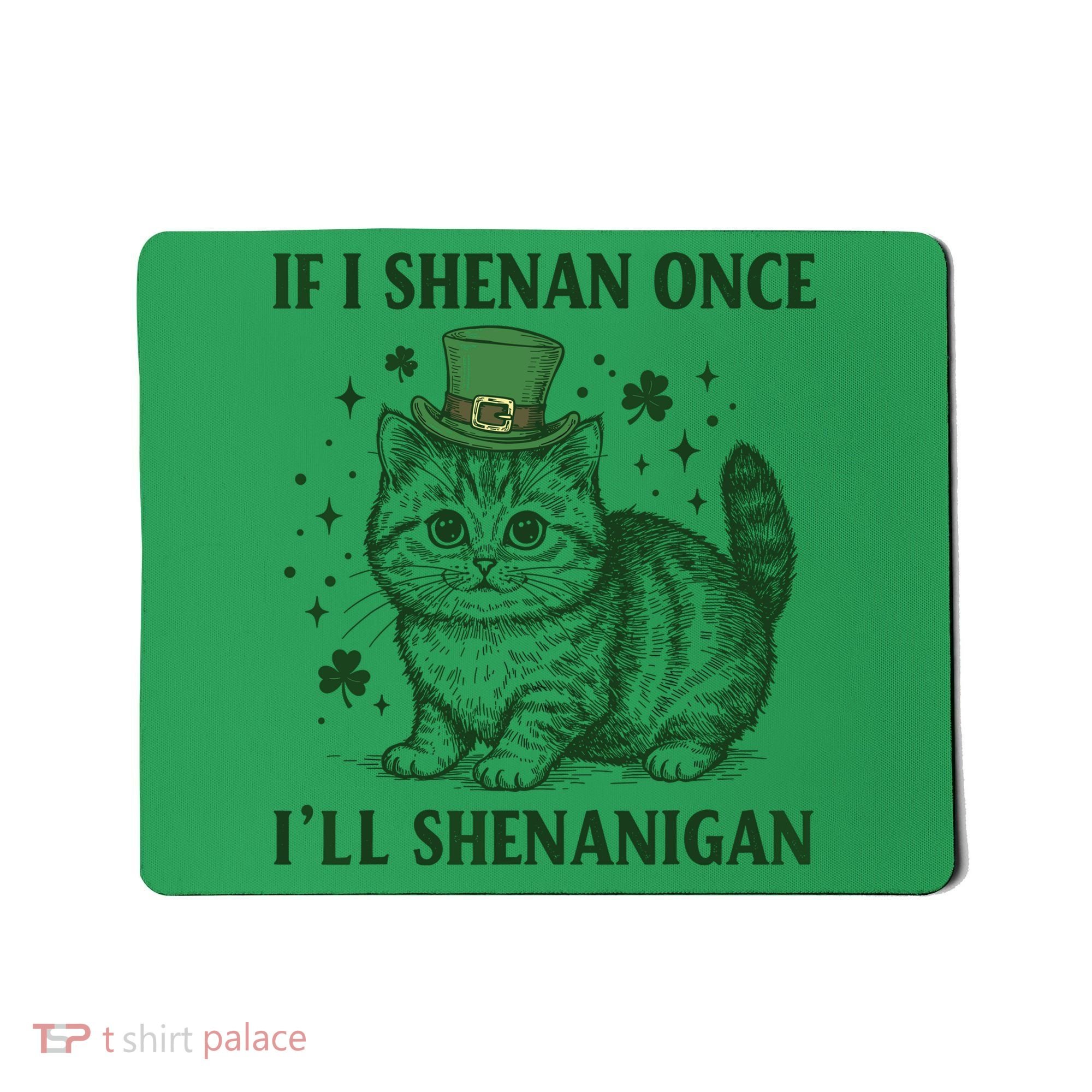 St Patricks Day If I Shenan Once I’Ll Shenanigan Funny Cat Mousepad