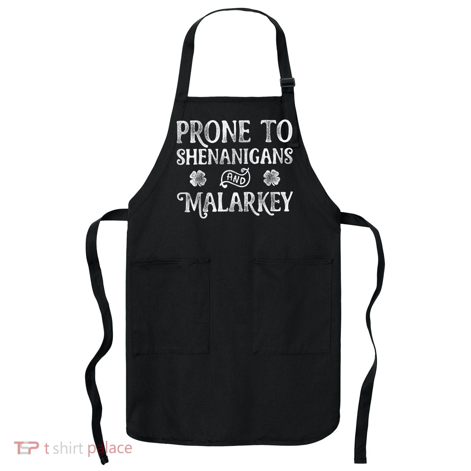 St Patricks Day, Prone To Shenanigans And Malarkey, Funny St Patricks Day Apron