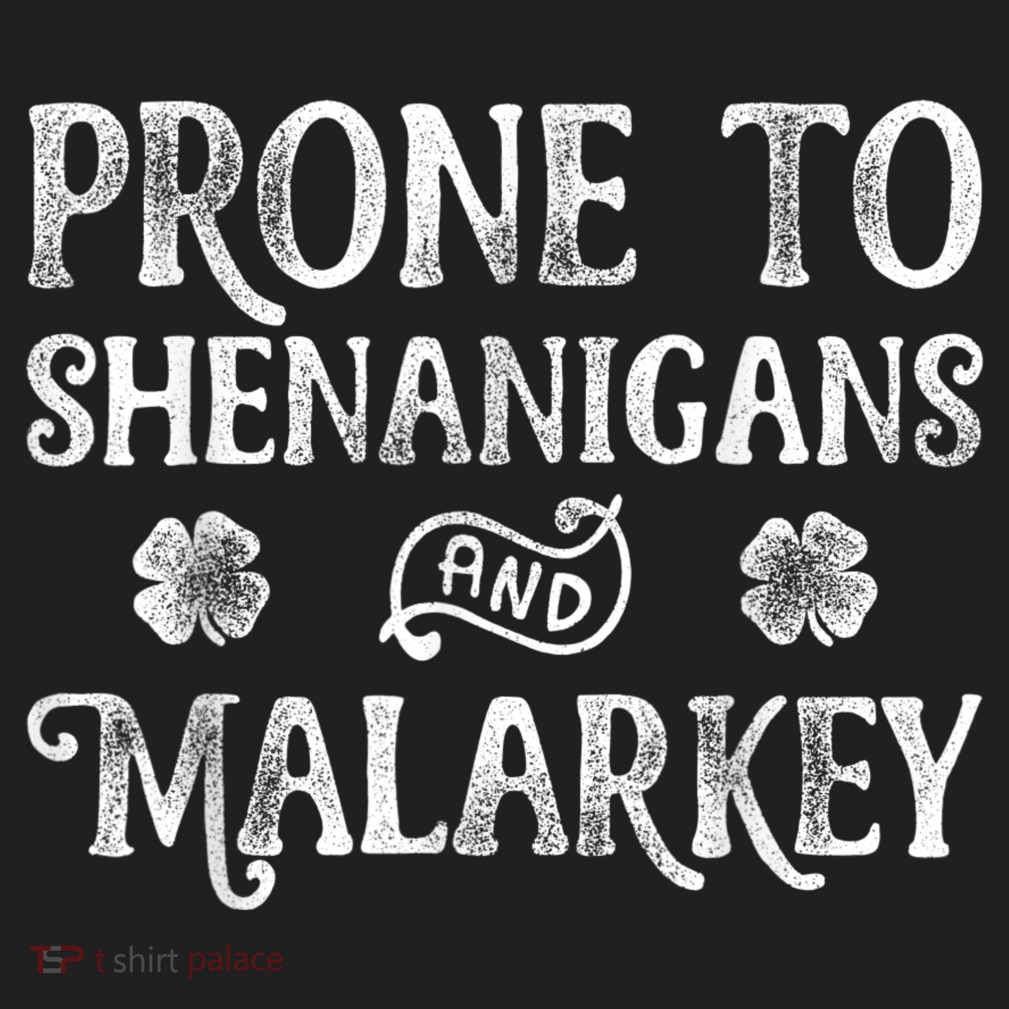 St Patricks Day, Prone To Shenanigans And Malarkey, Funny St Patricks Day Hat