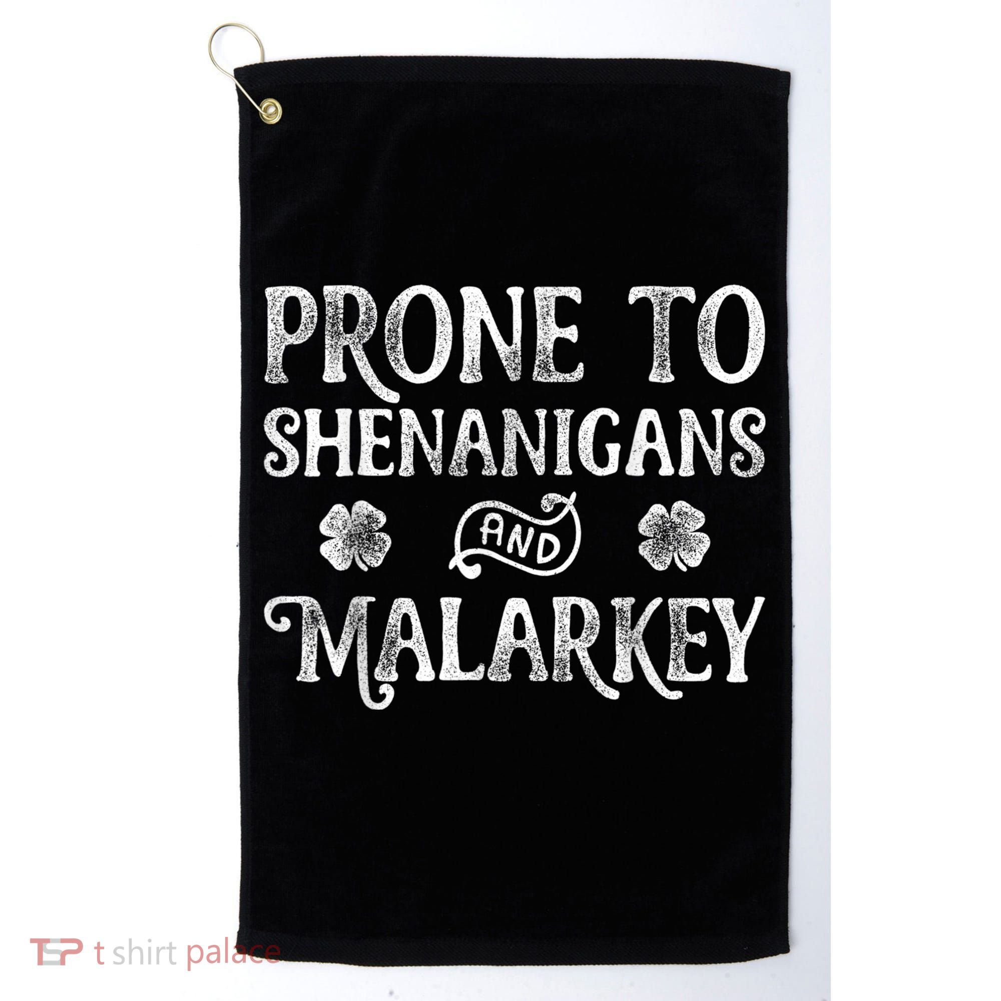 St Patricks Day, Prone To Shenanigans And Malarkey, Funny St Patricks Day Golf Towel