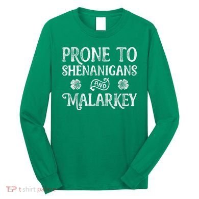 St Patricks Day, Prone To Shenanigans And Malarkey, Funny St Patricks Day Long Sleeve Shirt