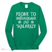 St Patricks Day, Prone To Shenanigans And Malarkey, Funny St Patricks Day Long Sleeve Shirt thumb 0