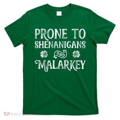 St Patricks Day, Prone To Shenanigans And Malarkey, Funny St Patricks Day T-Shirt