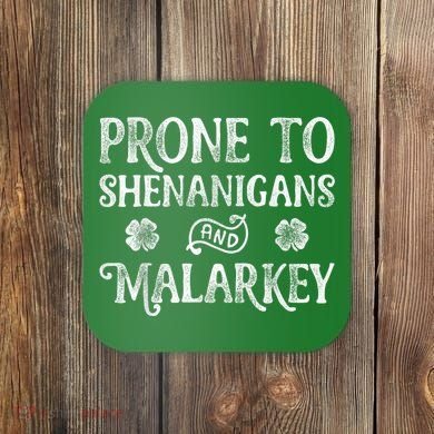 St Patricks Day, Prone To Shenanigans And Malarkey, Funny St Patricks Day Coaster
