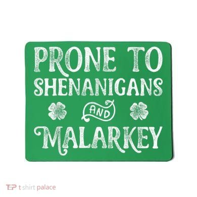 St Patricks Day, Prone To Shenanigans And Malarkey, Funny St Patricks Day Mousepad