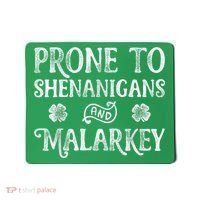 St Patricks Day, Prone To Shenanigans And Malarkey, Funny St Patricks Day Mousepad thumb 0