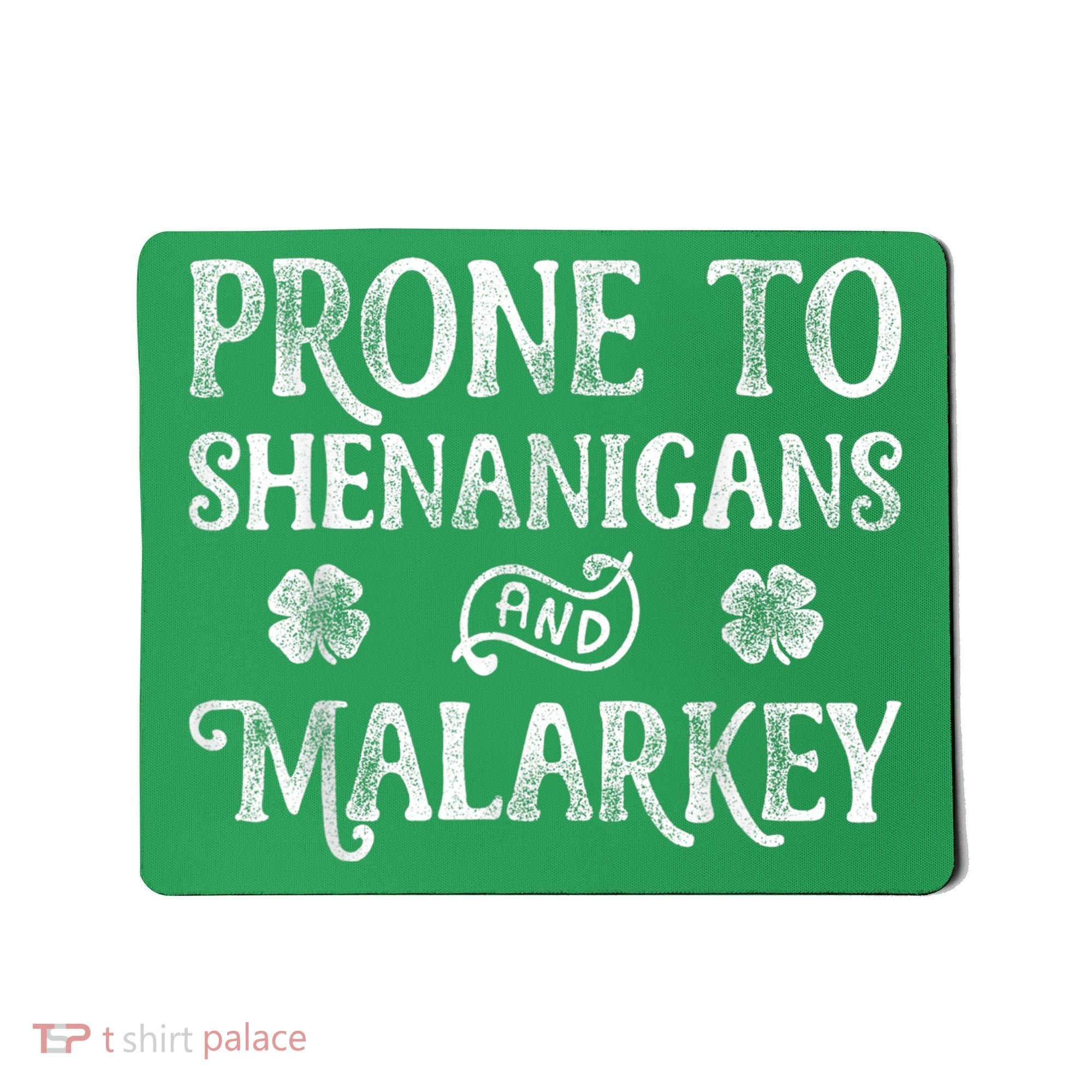 St Patricks Day, Prone To Shenanigans And Malarkey, Funny St Patricks Day Mousepad