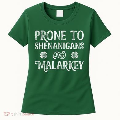 St Patricks Day, Prone To Shenanigans And Malarkey, Funny St Patricks Day Women's T-Shirt