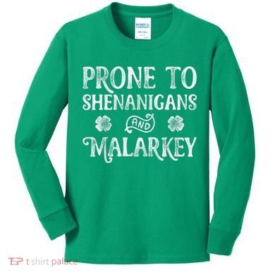 St Patricks Day, Prone To Shenanigans And Malarkey, Funny St Patricks Day Kids Long Sleeve Shirt