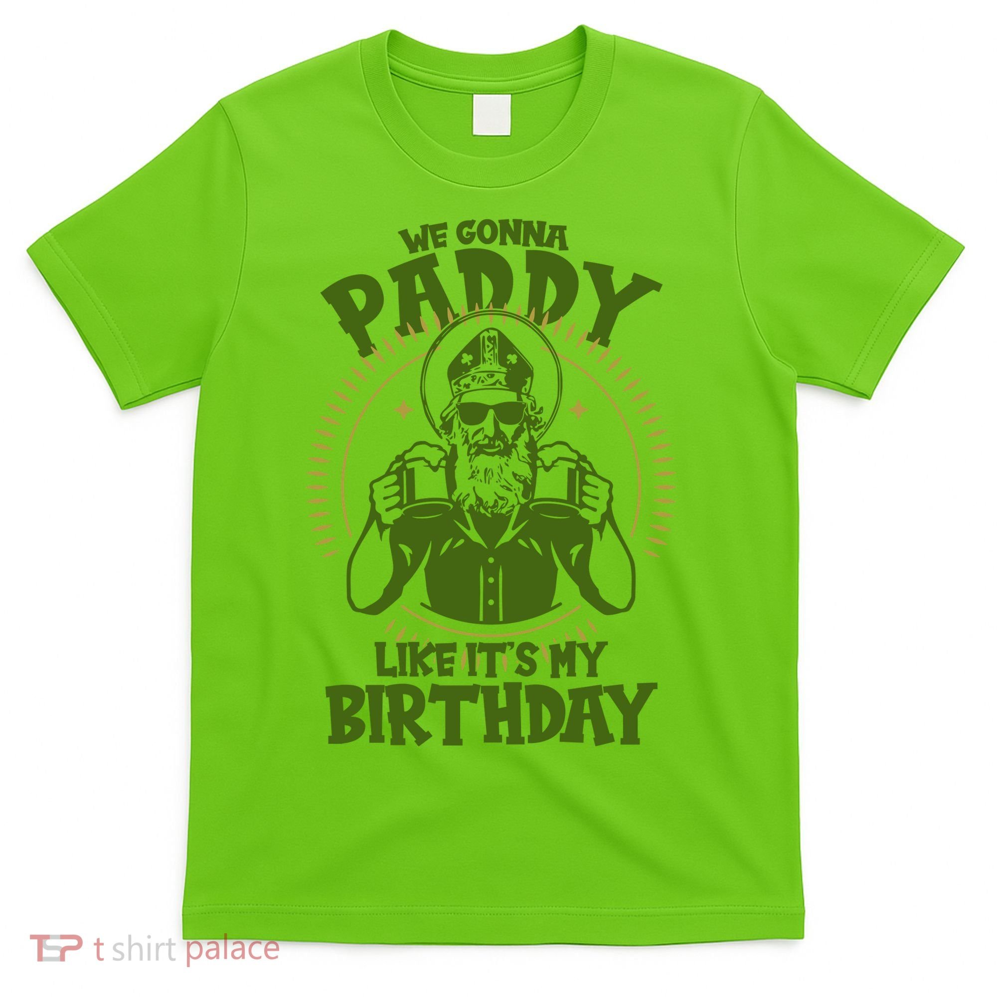 St Patricks Day We Gonna Paddy Like Its My Birthday T-Shirt