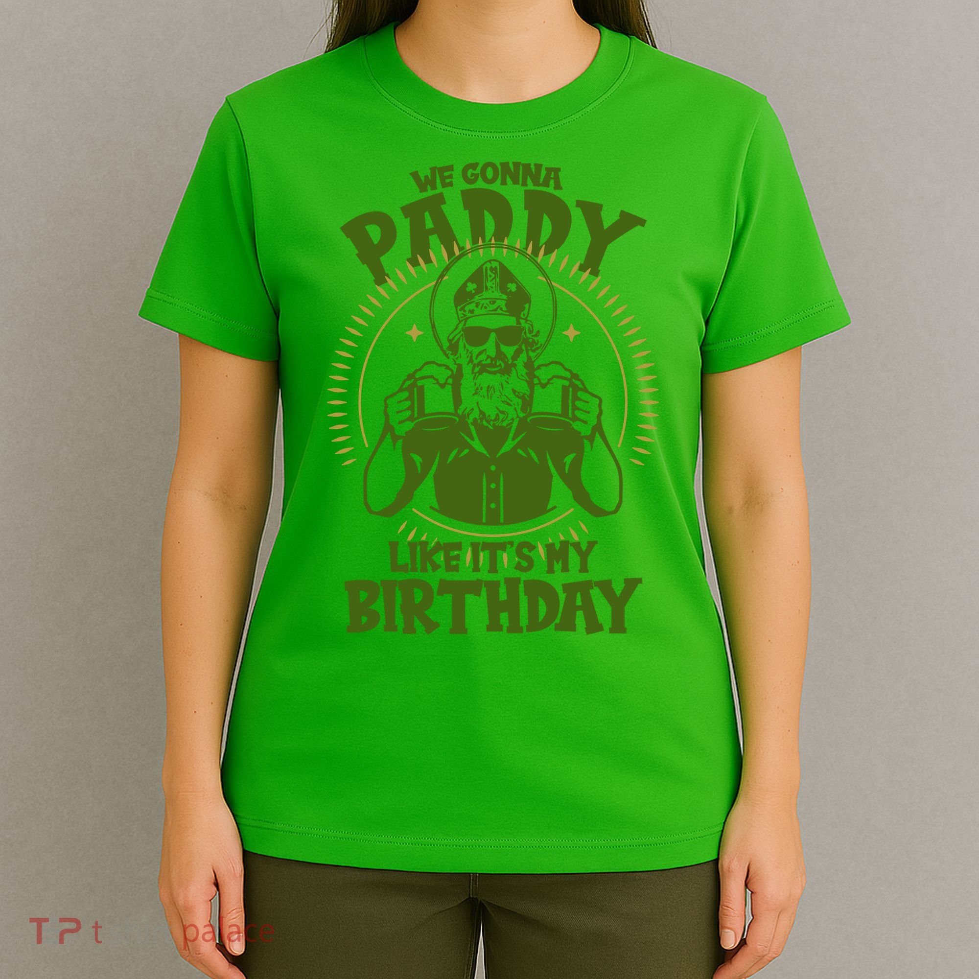 St Patricks Day We Gonna Paddy Like Its My Birthday T-Shirt