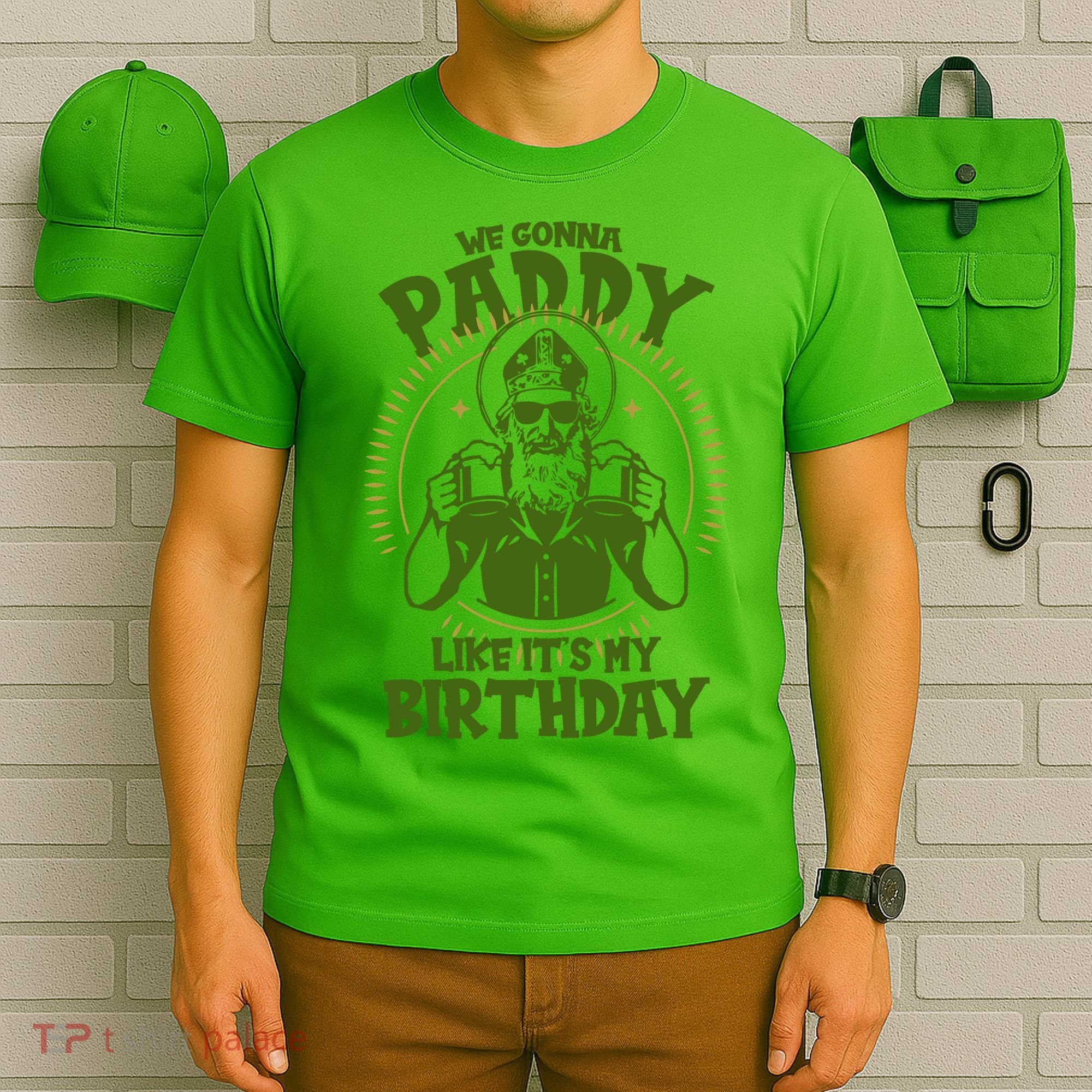 St Patricks Day We Gonna Paddy Like Its My Birthday T-Shirt