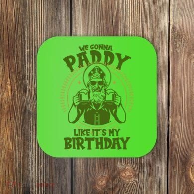 St Patricks Day We Gonna Paddy Like Its My Birthday Coaster