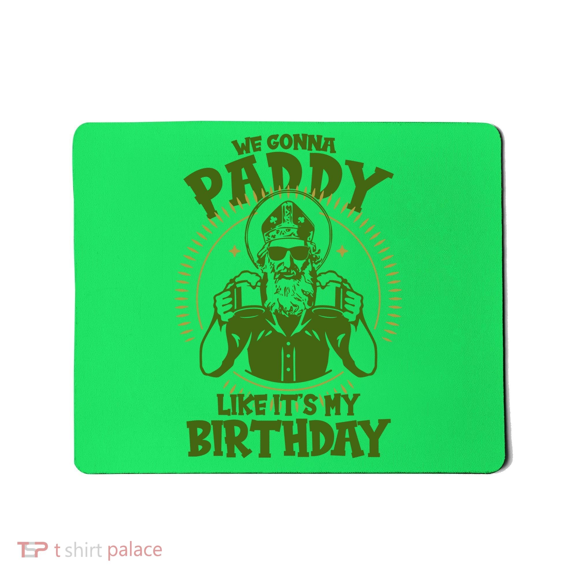 St Patricks Day We Gonna Paddy Like Its My Birthday Mousepad